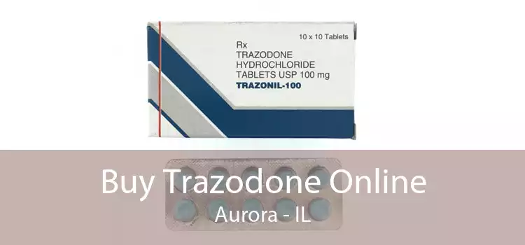 Buy Trazodone Online Aurora - IL