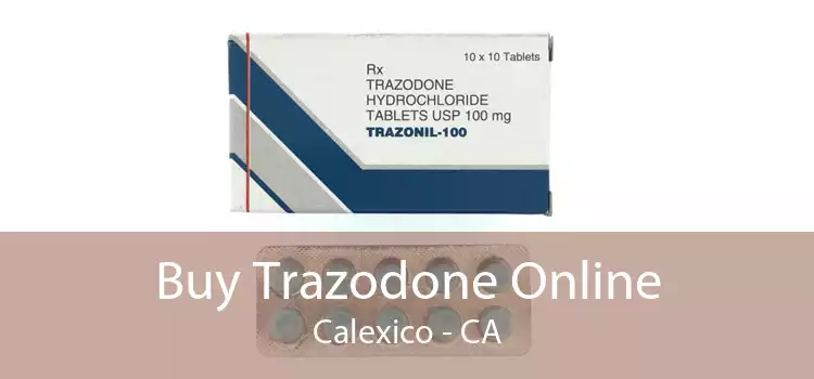 Buy Trazodone Online Calexico - CA